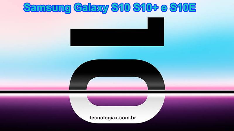 Celulares Samsung Galaxy S10 / Ficha Técnica / Preços De Lançamento