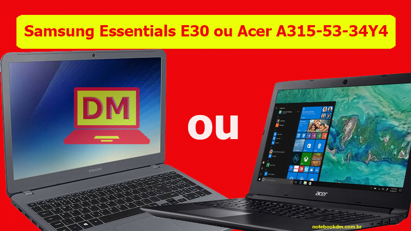 Notebook Samsung Essentials E30 ou Acer A315-53-34Y4 1 Notebook Samsung Essentials E30 ou Acer A315-53-34Y4, qual deles é a melhor opção para você ?