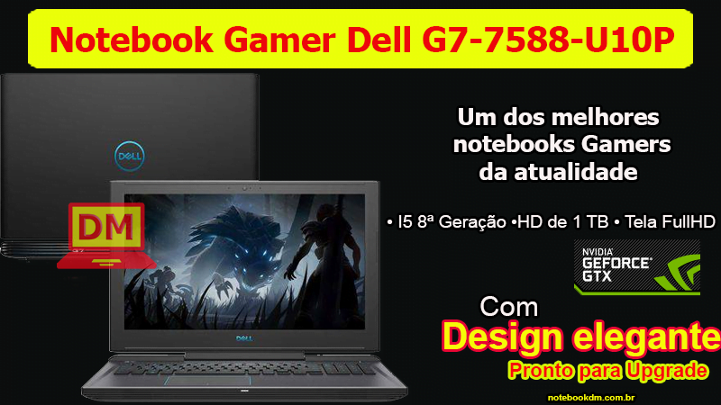Dell G7-7588-U10P: Um modelo Gamer com configuração perfeita para jogos atuais...
