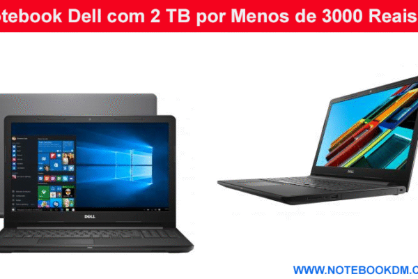 Notebook Dell com 2 TB por Menos de 3000 Reais