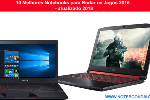 10 Melhores Notebooks para Rodar os Jogos 2015 custo benefício 2018