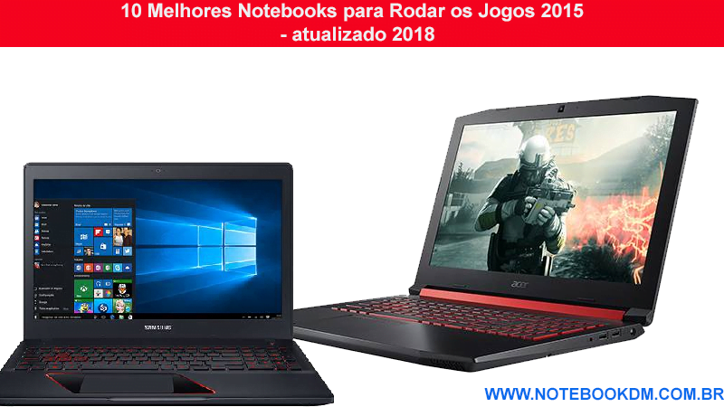 10 Melhores Notebooks para Rodar os Jogos 2015 custo benefício 2018