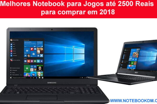 Melhores Notebook para Jogos até 2500 Reais para comprar em 2018