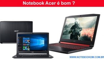 Notebook Acer é bom ? Os modelos desta fabricante quase sempre tem ótimo custo benefício