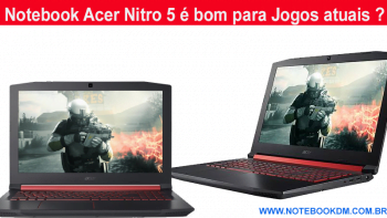 Notebook Acer Nitro 5 é bom para Jogos atuais ?