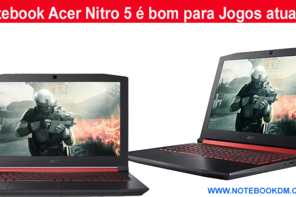 Notebook Acer Nitro 5 é bom para Jogos atuais ?
