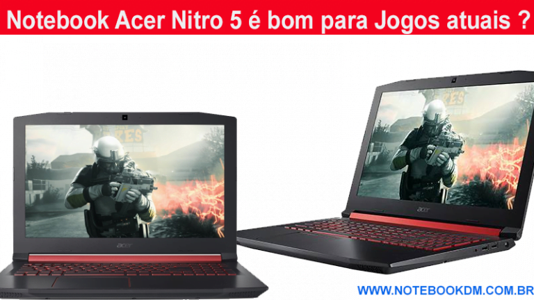 Notebook Acer Nitro 5 é bom para Jogos atuais ?