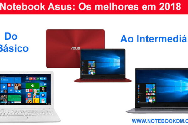 Notebook Asus para comprar em 2018 ?