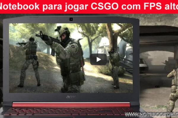 Notebook para jogar CSGO com FPS alto em qualquer Gráfico ?