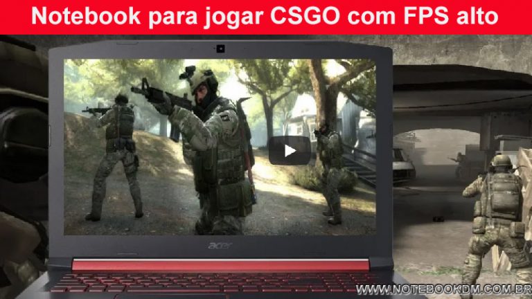 Notebook para jogar CSGO com FPS alto em qualquer Gráfico ?