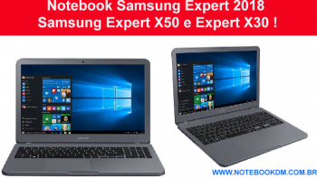 Notebook Samsung Expert 2018 Samsung Expert X50 e Expert X30 !