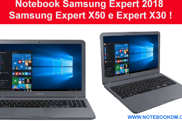 Notebook Samsung Expert 2018 Samsung Expert X50 e Expert X30 !