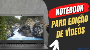 melhor notebook para edição de vídeo Trabalhar com editores de vídeos fácil os melhores modelos de notebooks para está finalidade