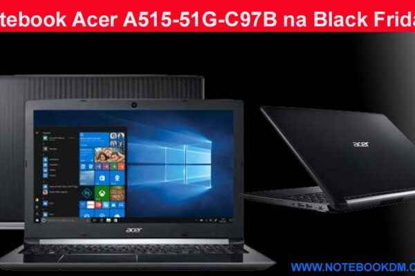 Notebook Acer A515-51G-C97B na Black Friday para trabalhar e para Jogos atuais