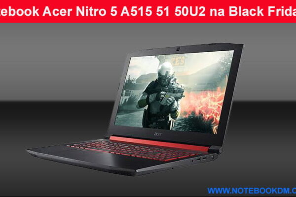 Notebook Acer Nitro 5 A515 51 50U2 na Black Friday