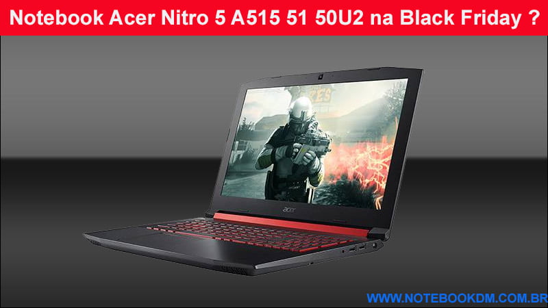 Notebook Acer Nitro 5 A515 51 50U2 na Black Friday