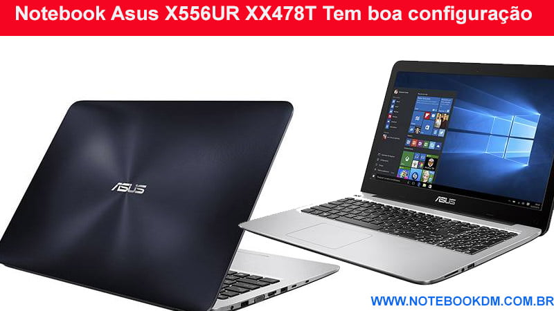 Notebook Asus X556UR XX478T Tem boa configuração