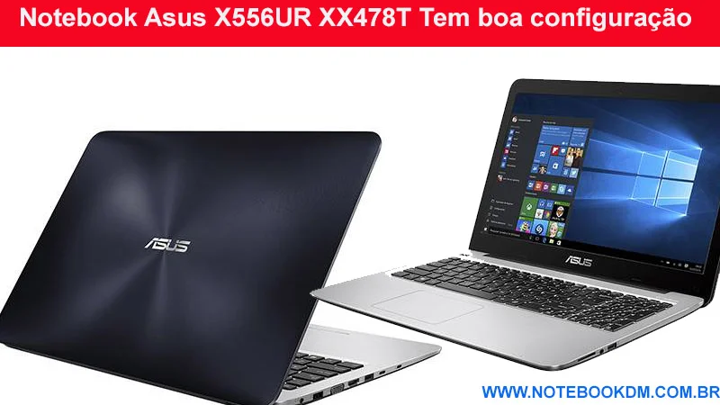 Notebook Asus X556UR XX478T Tem boa configuração