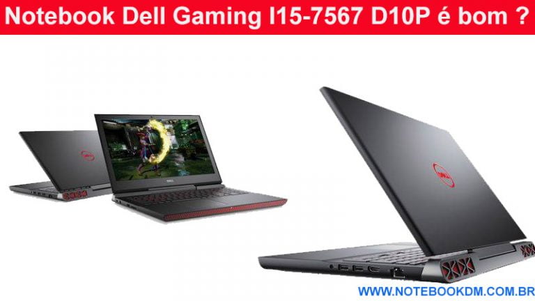 Notebook Dell Gaming I15-7567 D10P é bom ?
