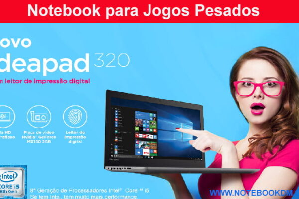 Notebook Lenovo Ideapad 320 81G30001BR 2018 é bom para trabalhar e para rodar Jogos ?