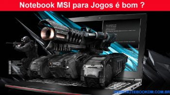 Notebook MSI para Jogos é bom ? A MSI é uma das fabricantes mais respeitadas
