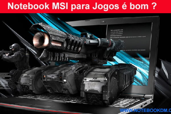 Notebook MSI para Jogos é bom ? A MSI é uma das fabricantes mais respeitadas