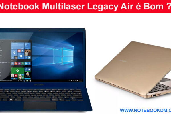 Notebook Multilaser Legacy Air é Bom ?