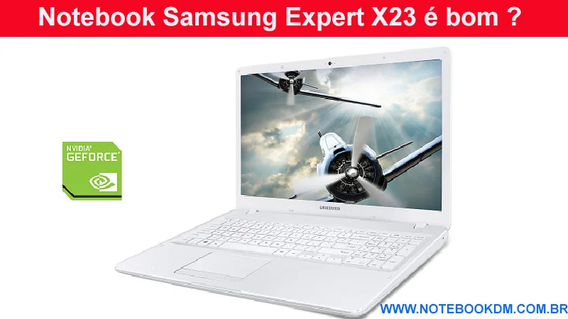 Notebook Samsung Expert X23 é bom ?