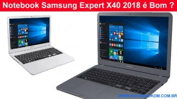 Notebook Samsung Expert X40 2018 é Bom ?