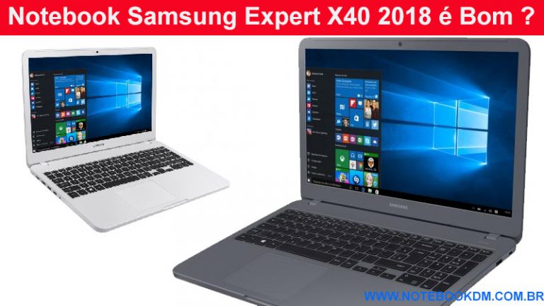 Notebook Samsung Expert X40 2018 é Bom ?