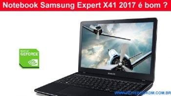 Notebook Samsung Expert X41 2017 é bom ?