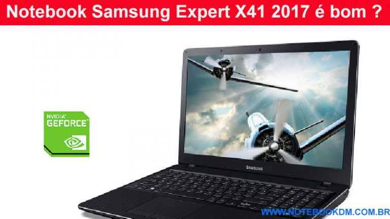 Notebook Samsung Expert X41 2017 é bom ?
