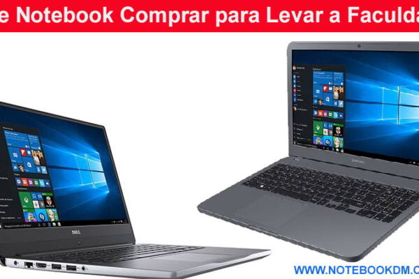 Que Notebook Comprar para Levar a Faculdade no ano de 2018