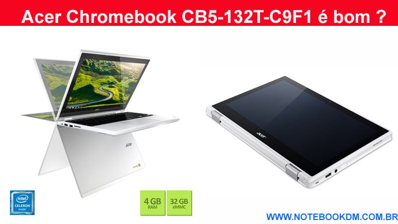 Acer Chromebook CB5-132T-C9F1 é bom ? Este é um Modelo muito indicado para estudantes do ensino fundamental Notebook ou tablet na palma da mãos