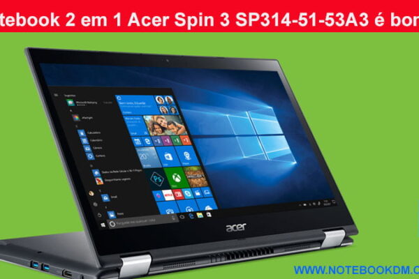 Notebook 2 em 1 Acer Spin 3 SP314-51-53A3 é bom ?