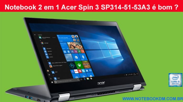 Notebook 2 em 1 Acer Spin 3 SP314-51-53A3 é bom ?