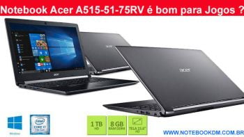 Notebook Acer A515-51-75RV é bom para Jogos Modelo com ótima configuração para estudantes e para rodar games Leves notebook é muito indicado para estudantes