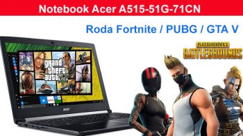 Notebook Acer A515-51G-71CN roda Fortnite / PUBG / GTA V ? perfeito para trabalhar, mas também roda jogos Notebook com aplicativos Gráficos pesados
