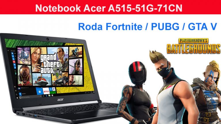 Notebook Acer A515-51G-71CN roda Fortnite / PUBG / GTA V ? perfeito para trabalhar, mas também roda jogos Notebook com aplicativos Gráficos pesados