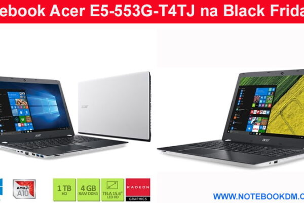 Notebook Acer E5-553G-T4TJ na Black Friday ?