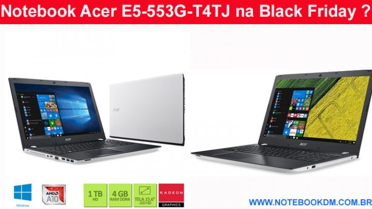 Notebook Acer E5-553G-T4TJ na Black Friday ?