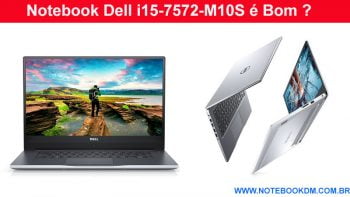 Notebook Dell i15-7572-M10S é Bom ? modelo para editar vídeos criar projetos de Modelagem 3D rodar jogos Upgrade para Profissionais desempenho gráfico