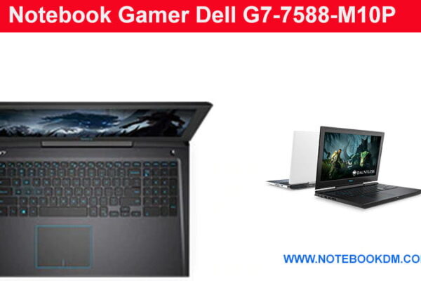 O Notebook Gamer Dell G7-7588-M10P melhores opções para rodar Games da AtualidadeEle é equipado com ótimos Hardwares Melhor se Optar por fazer Upgrade