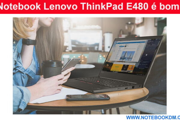 Notebook Lenovo ThinkPad E480 é bom para empresários Profissionais que Vivem em Movimento Modelo resistente leve ótima configuração para trabalhar 13 Horas