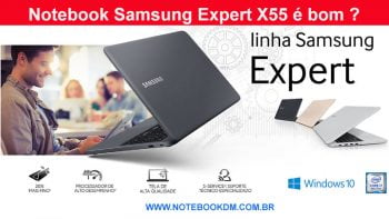 Notebook Samsung Expert X55 é bom ótimos Hardwares mobilidade e boa configuração para trabalhar com diversas tarefas Intel® Core™ i7 8550U da Oitava Geração