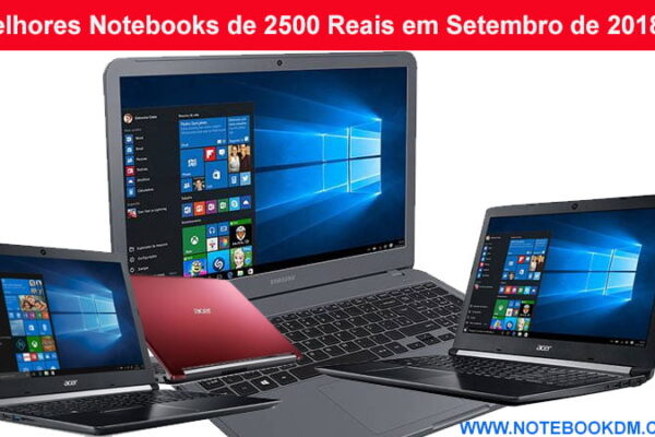 Melhores Notebooks de 2500 Reais em Setembro de 2018 ? para trabalhar, estudar na faculdade rodar Jogos modelos da lista tem um preço inferior aos R$ 2.500
