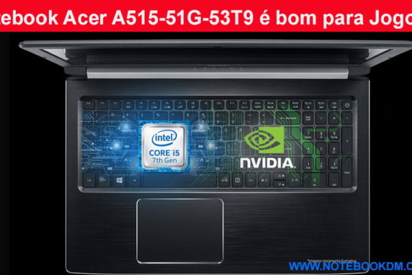Notebook Acer A515-51G-53T9 é bom para Jogos ? modelo com ótima configuração e com preço de Black Friday pode rodar jogos como: FORTNITE, GTA V, CSGO, PUBG