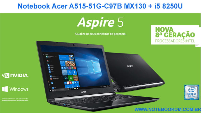 Notebook Acer A515-51G-C97B MX130 + i5 8250U: Um modelo barato com ótima configuração para trabalhar boa configuração rodar FORTNITE, CSGO, GTA V, PUBG