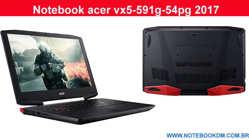 Notebook acer vx5-591g-54pg 2017: Um notebook gamer de entrada com ótimo custo benefício problema de fabricação melhores Games em gráficos altos e sem LAG