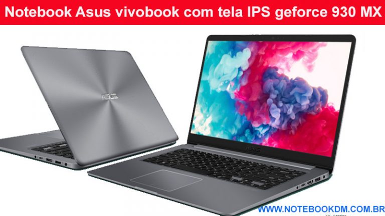 Notebook Asus vivobook com tela IPS Geforce 930 MX para trabalhar e rodar Games da atualidade. O Modelo indicado é o Notebook Asus Vivobook X510UR-BQ292T